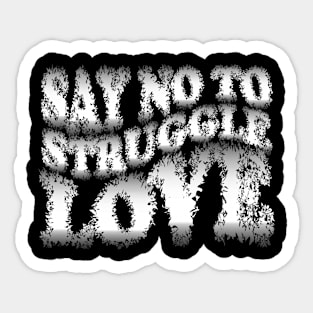 Say No to Struggle Love Sticker